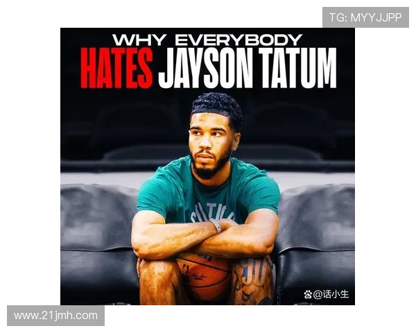 杰森塔图姆如何在NBA赛场上展现超凡实力与领袖风范